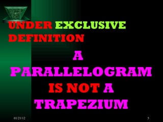 UNDER EXCLUSIVE DEFINITION A PARALLELOGRAM IS NOT A TRAPEZIUM