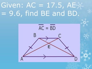 Given: AC = 17.5, AE
= 9.6, find BE and BD.
E
 