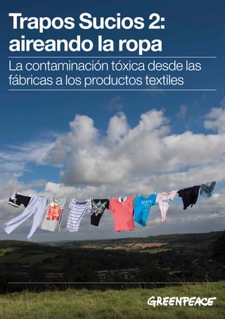 Trapos Sucios 2:
aireando la ropa
La contaminación tóxica desde las
fábricas a los productos textiles
 