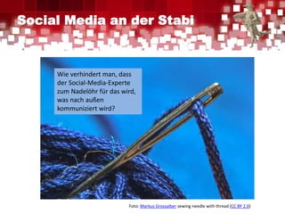 Social Media an der Stabi
Wie verhindert man, dass
der Social-Media-Experte
zum Nadelöhr für das wird,
was nach außen
komm...