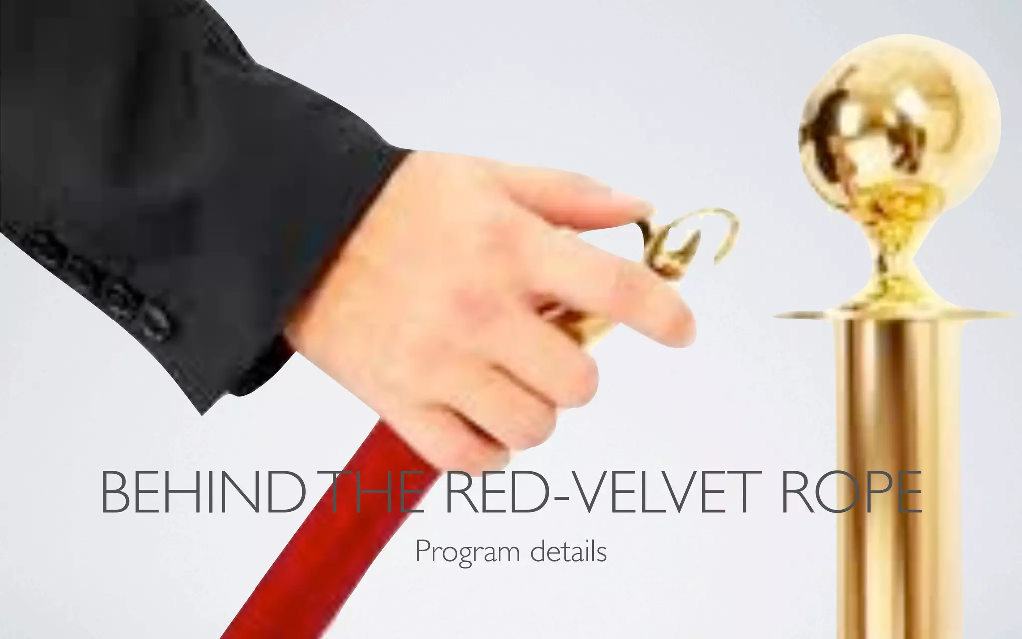 BEHINDTHE RED-VELVET ROPE
Program details
 