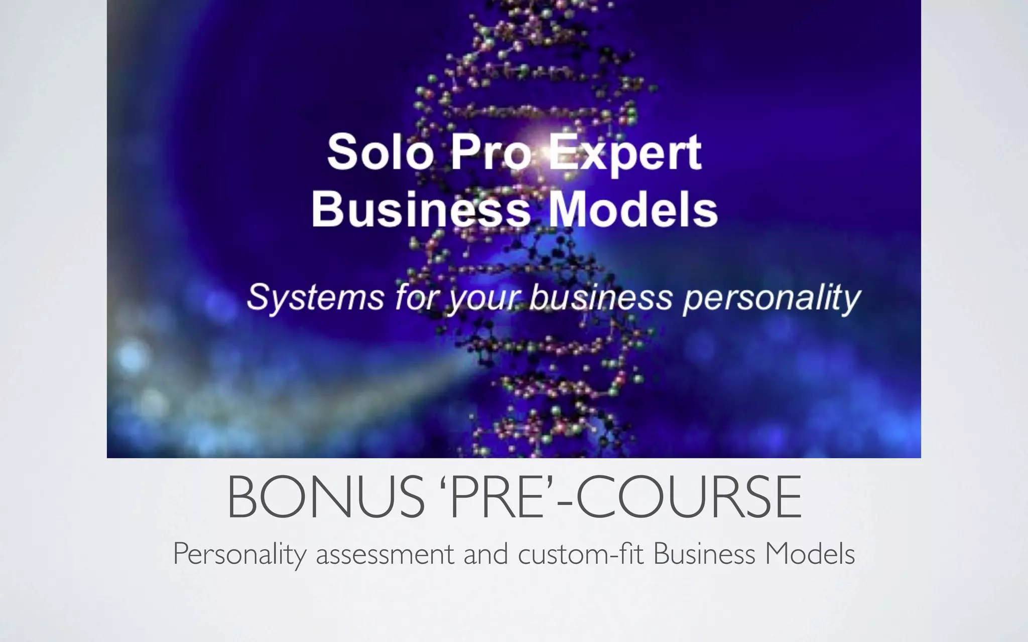BONUS ‘PRE’-COURSE
Personality assessment and custom-ﬁt Business Models
 