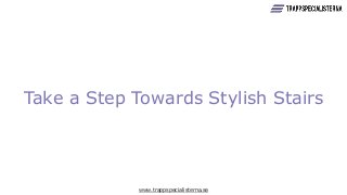 www.trappspecialisterna.se
Take a Step Towards Stylish Stairs
 