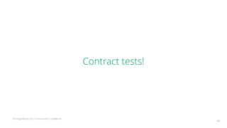 ©ThoughtWorks 2017 Commercial in Confidence
Contract tests!
17
 