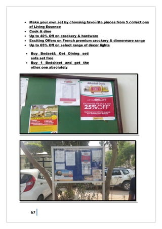 67
 Make your own set by choosing favourite pieces from 5 collections
of Living Essence
 Cook & dine
 Up to 40% Off on crockery & hardware
 Exciting Offers on French premium crockery & dinnerware range
 Up to 65% Off on select range of décor lights
 Buy Bedset& Get Dining set/
sofa set free
 Buy 1 Bedsheet and get the
other one absolutely
 