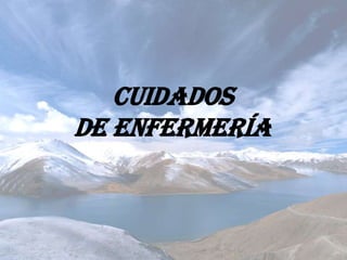 Cuidados
de Enfermería
 