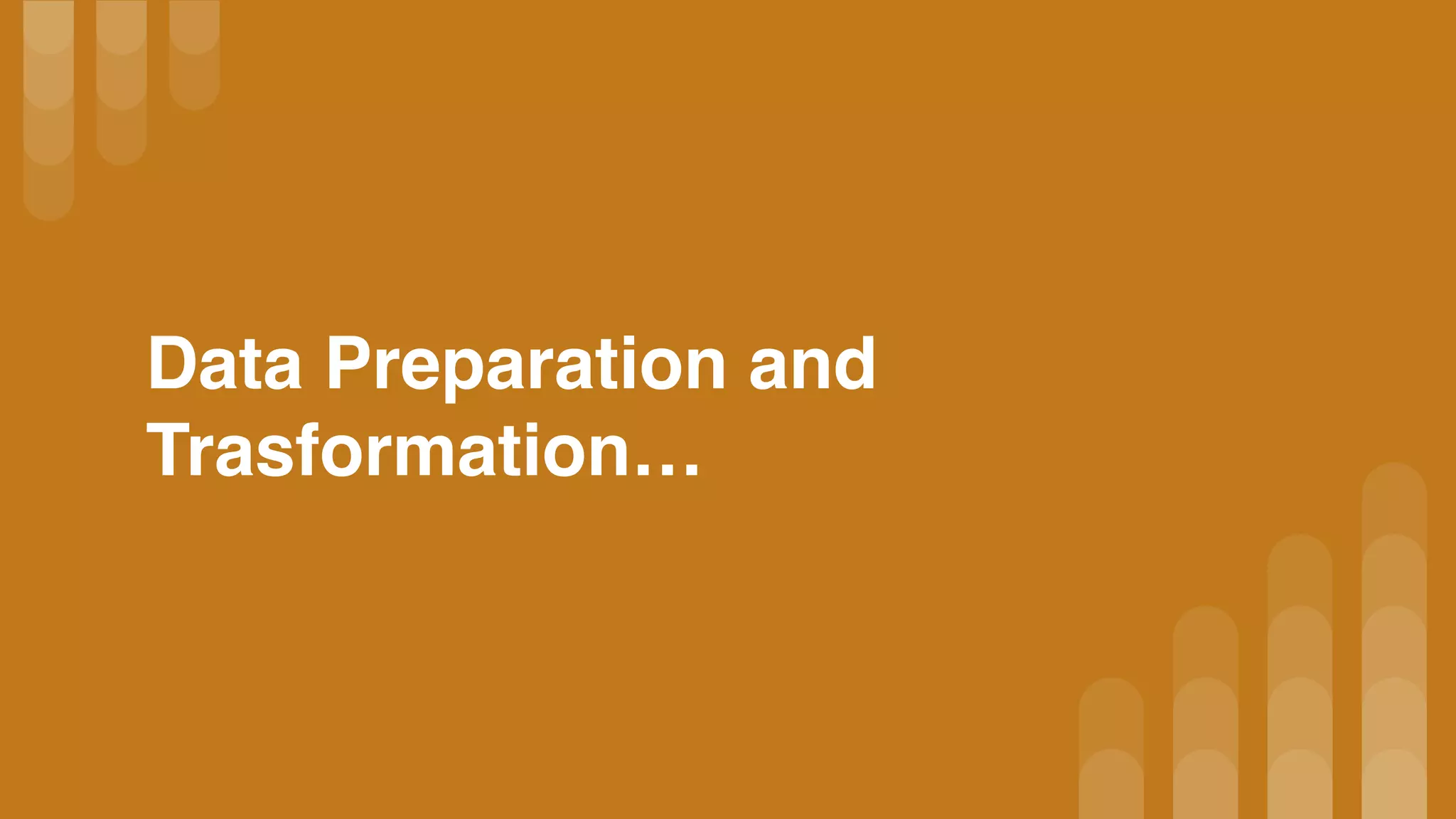 Data Preparation and
Trasformation…
 