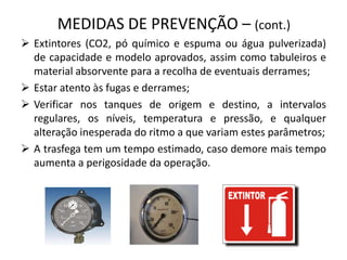 Antes de iniciar uma trasfega verificar se há capacidade suficiente no tanque de destino para a substância que se pretende  trasfegar;