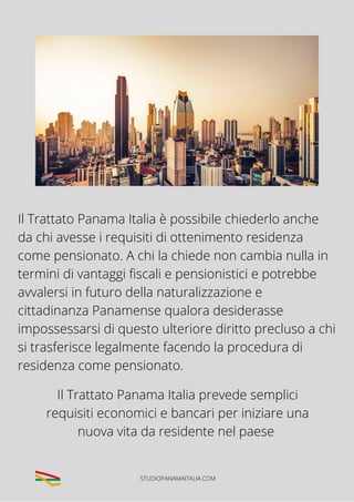 Il Trattato Panama Italia è possibile chiederlo anche
da chi avesse i requisiti di ottenimento residenza
come pensionato. ...