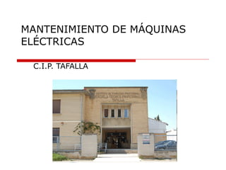 MANTENIMIENTO DE MÁQUINAS ELÉCTRICAS C.I.P. TAFALLA 