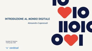 Randstad HR Solutions
Training dept. 2020
C1 public
INTRODUZIONE AL MONDO DIGITALE
Alessandro Capezzuoli
 