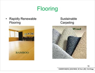 Flooring
• Rapidly Renewable
Flooring
Sustainable
Carpeting
16
VANKIRI MADHU (203418025) / M.Tech. (EE) / Civil Engg.
 