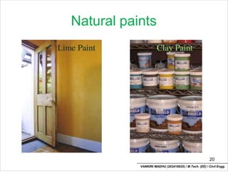 Natural paints
20
VANKIRI MADHU (203418025) / M.Tech. (EE) / Civil Engg.
 