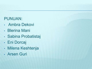 PUNUAN:
• Ambra Dekovi
• Blerina Mani
• Sabina Probatistaj
• Eni Dorcaj
• Milena Keshtenja
• Arsen Guri
 