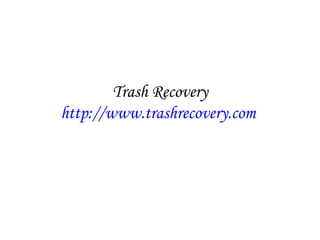Trash Recovery http://www.trashrecovery.com   