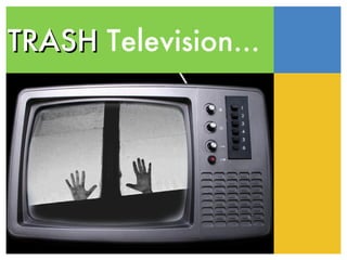 TRASH  Television... 
