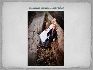 Elemento visual: DIMENSÃO
 