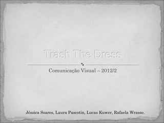 Comunicação Visual – 2012/2




Jéssica Soares, Laura Pascotin, Lucas Kuwer, Rafaela Wrasse.
 