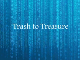 Trash to Treasure
 
