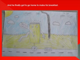 And he finally got to go home to make his breakfast.