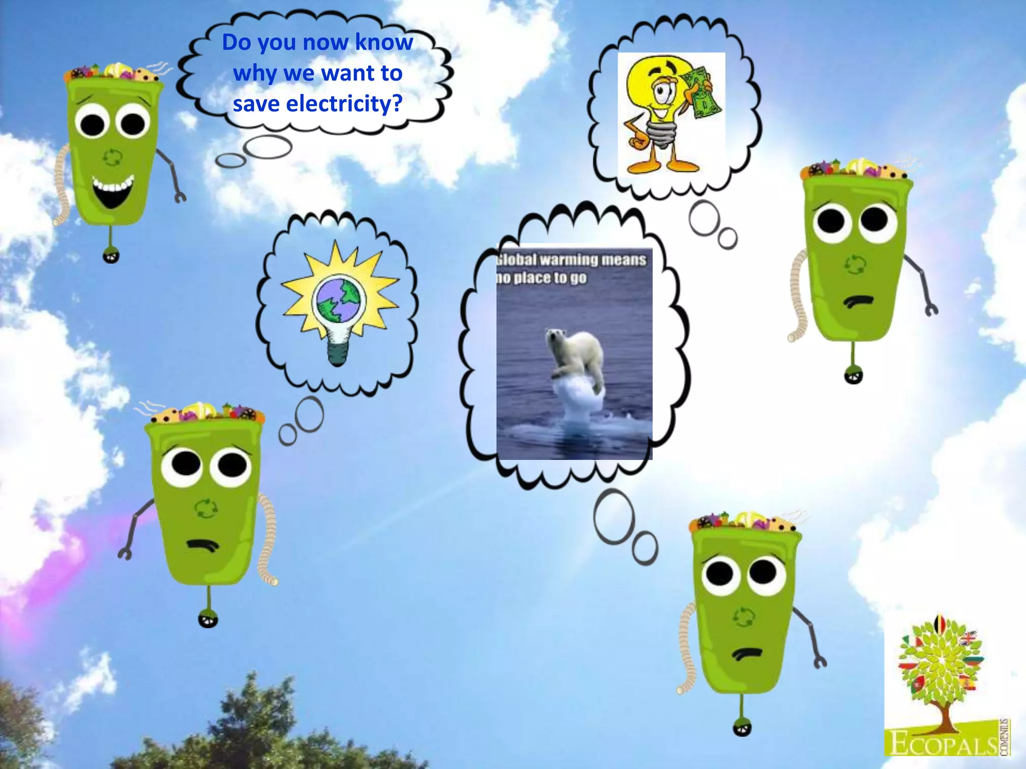 Do you now know
why we want to
save electricity?
 