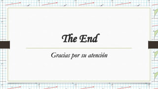The End
Gracias por su atención
 