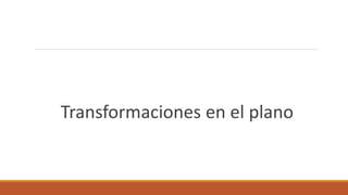 Transformaciones en el plano
