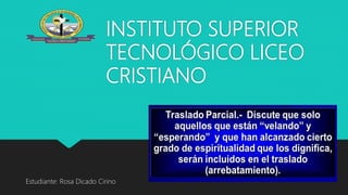 INSTITUTO SUPERIOR
TECNOLÓGICO LICEO
CRISTIANO
Estudiante: Rosa Dicado Cirino
 