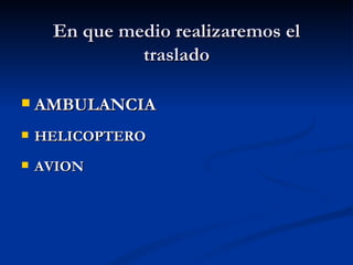 En que medio realizaremos el traslado AMBULANCIA HELICOPTERO AVION 