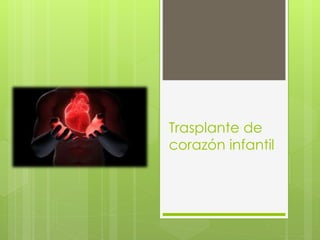 Trasplante de
corazón infantil
 