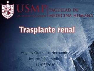 Angelly Granados Hernández
    Informática médica
        14/05/2010
 