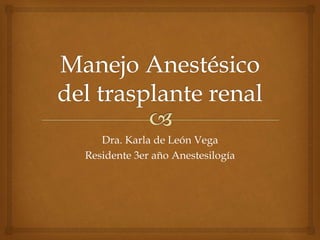 Dra. Karla de León Vega
Residente 3er año Anestesilogía
 