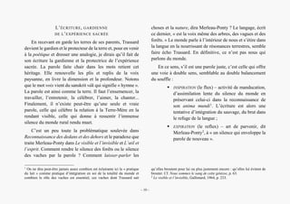 Alain Grosrey
L’ÉCRITURE, GARDIENNE
DE L’EXPÉRIENCE SACRÉE
En recevant en garde les terres de ses parents, Trassard
devient le gardien et le protecteur de la terre et, pour en venir
à la poétique et dresser une analogie, je dirais qu’il fait de
son écriture la gardienne et la protectrice de l’expérience
sacrée. La parole faite chair dans les mots retient cet
héritage. Elle renouvelle les plis et replis de la voix
paysanne, en livre la dimension et la profondeur. Notons
que le mot voix vient du sanskrit vâk qui signifie « hymne ».
La parole est ainsi comme la terre. Il faut l’ensemencer, la
travailler, l’entretenir, la célébrer, l’aimer, la chanter...
Finalement, il n’existe peut-être qu’une seule et vraie
parole, celle qui célèbre la relation à la Terre-Mère en la
rendant visible, celle qui donne à ressentir l’immense
silence du monde rural rendu muet.
C’est un peu toute la problématique soulevée dans
Reconnaissance des dedans et des dehors et le paradoxe que
traite Merleau-Ponty dans Le visible et l’invisible et L’œil et
l’esprit. Comment rendre le silence des forêts ou le silence
des vaches par la parole ? Comment laisser-parler les
1
On ne dira peut-être jamais assez combien est éclairante ici la « pratique
du lait » comme pratique d’intégration en soi de la totalité du monde et
combien le rôle des vaches est essentiel, ces vaches dont Trassard sait
choses et la nature, dira Merleau-Ponty ? Le langage, écrit
ce dernier, « est la voix même des arbres, des vagues et des
forêts. » Le monde parle à l’intérieur de nous et s’étire dans
la langue en la nourrissant de résonances terrestres, semble
faire écho Trassard. En définitive, ce n’est pas nous qui
parlons du monde.
En ce sens, s’il est une parole juste, c’est celle qui offre
une voie à double sens, semblable au double balancement
du souffle :
 INSPIRATION (le flux) – activité de manducation,
d’assimilation lente du silence du monde en
préservant celui-ci dans la reconnaissance de
son anima mundi1
. L’écriture est alors une
tentative d’intégration du sauvage, du brut dans
le refuge de la langue ;
 EXPIRATION (le reflux) – art de parvenir, dit
Merleau-Ponty2
, à « un silence qui enveloppe la
parole de nouveau ».
qu’elles broutent pour lui ou plus justement encore : qu’elles lui évitent de
brouter. Cf. Nous sommes le sang de cette génisse, p. 63.
2
Le visible et l’invisible, Gallimard, 1964, p. 233.
– 10 –
 
