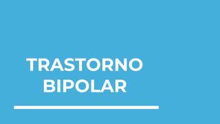 TRASTORNO
BIPOLAR
 