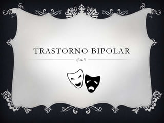 TRASTORNO BIPOLAR
 