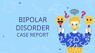 Comprehensive Bipolar Disorder Case Report: Diagnosis and Treatment | PPTX