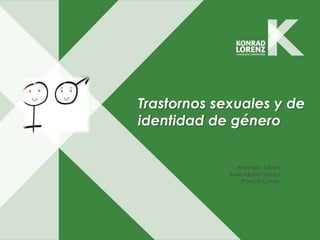 Trastornos sexuales y de
identidad de género


               Arévalo Julián
             Avendaño Sonia
                Pavón Cindy
 