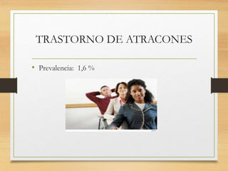 TRASTORNO DE ATRACONES
• Prevalencia: 1,6 %
 