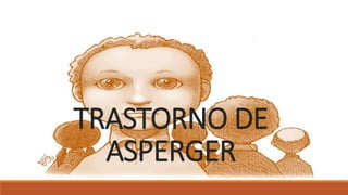 TRASTORNO DE
ASPERGER
 