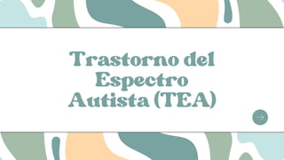 Trastorno del
Espectro
Autista (TEA)
 