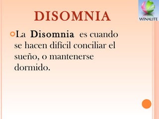 DISOMNIA La  Disomnia  es cuando se hacen difícil conciliar el sueño, o mantenerse dormido. 