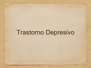 Trastorno Depresivo
 
