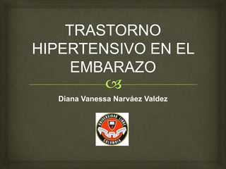 Diana Vanessa Narváez Valdez
 