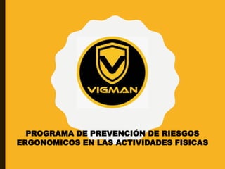 PROGRAMA DE PREVENCIÓN DE RIESGOS
ERGONOMICOS EN LAS ACTIVIDADES FISICAS
 