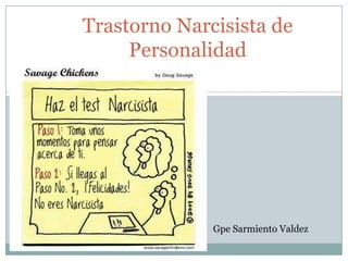 Trastorno Narcisista de
Personalidad
Gpe Sarmiento Valdez
 