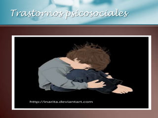 Trastornos psicosociales
 