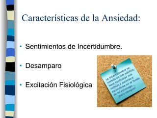 Características de la Ansiedad: Sentimientos de Incertidumbre. Desamparo Excitación Fisiológica 