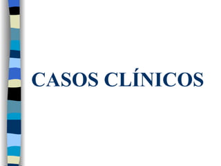 CASOS CLÍNICOS   