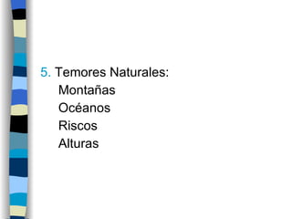 5.  Temores Naturales: Montañas Océanos Riscos Alturas 