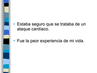 Estaba seguro que se trataba de un ataque cardíaco. Fue la peor experiencia de mi vida. 